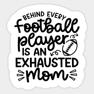 Behind Every Football Player Is An Exhausted Mom Cute Funny Sticker